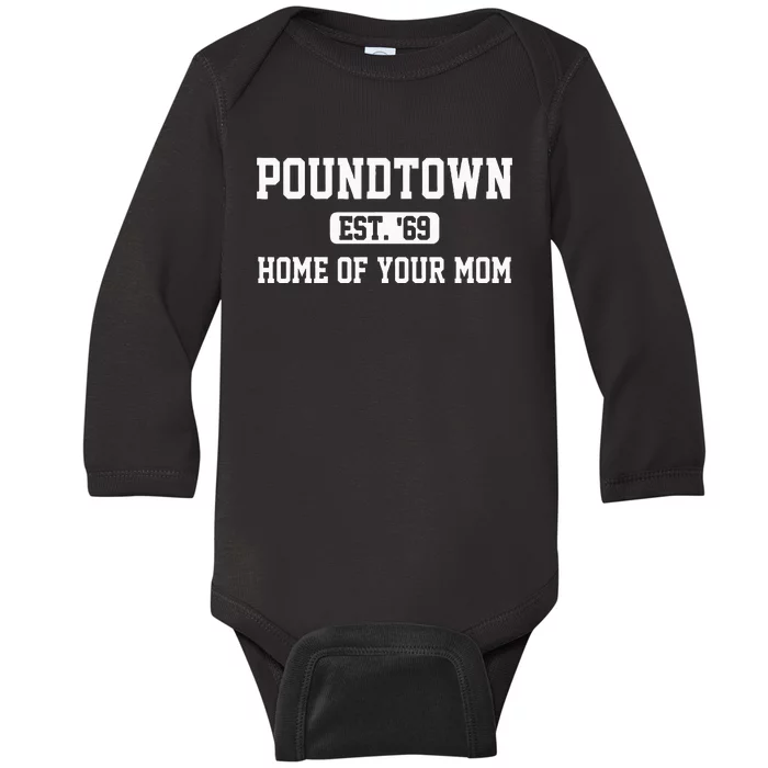 Poundtown Est.69 Home Of Your Mom Funny Apparel Baby Long Sleeve Bodysuit