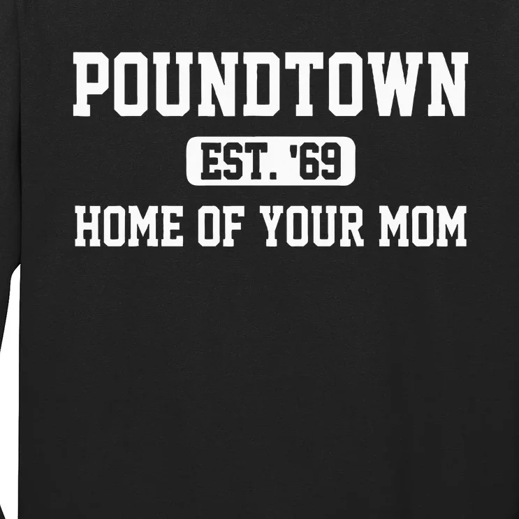 Poundtown Est.69 Home Of Your Mom Funny Apparel Long Sleeve Shirt