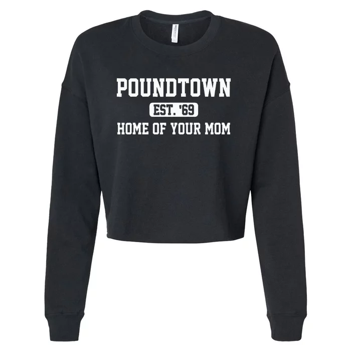 Poundtown Est.69 Home Of Your Mom Funny Apparel Cropped Pullover Crew