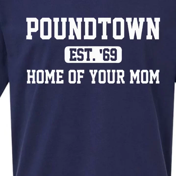 Poundtown Est.69 Home Of Your Mom Funny Apparel Sueded Cloud Jersey T-Shirt