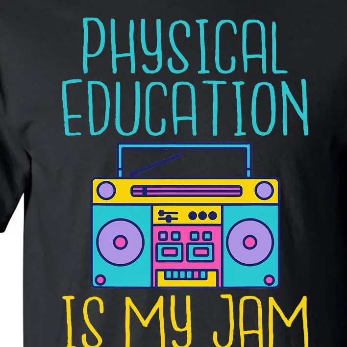 Physical Education Is My Jam Pe Teacher Tall T-Shirt