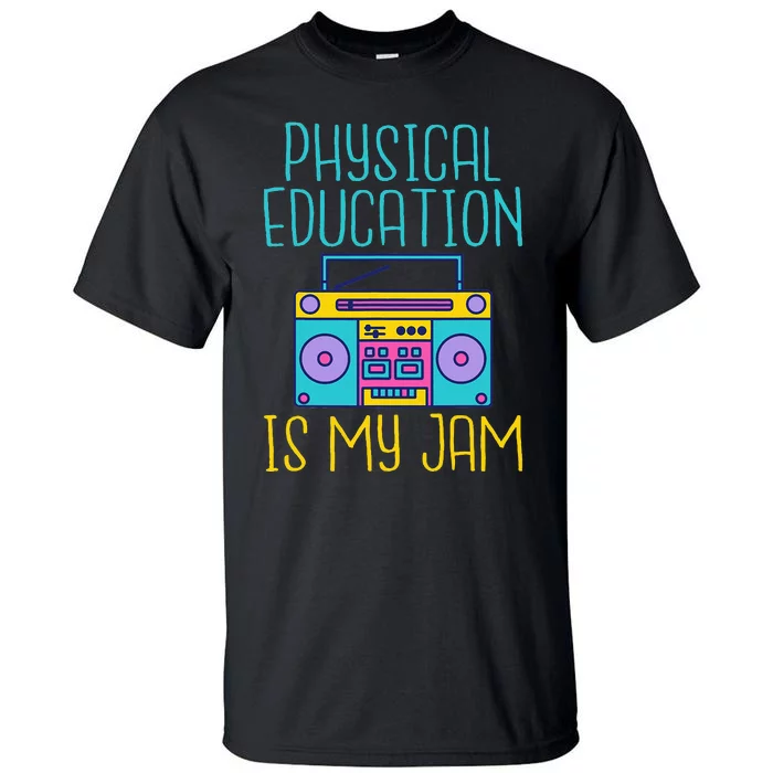 Physical Education Is My Jam Pe Teacher Tall T-Shirt