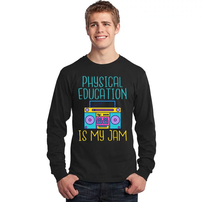 Physical Education Is My Jam Pe Teacher Tall Long Sleeve T-Shirt