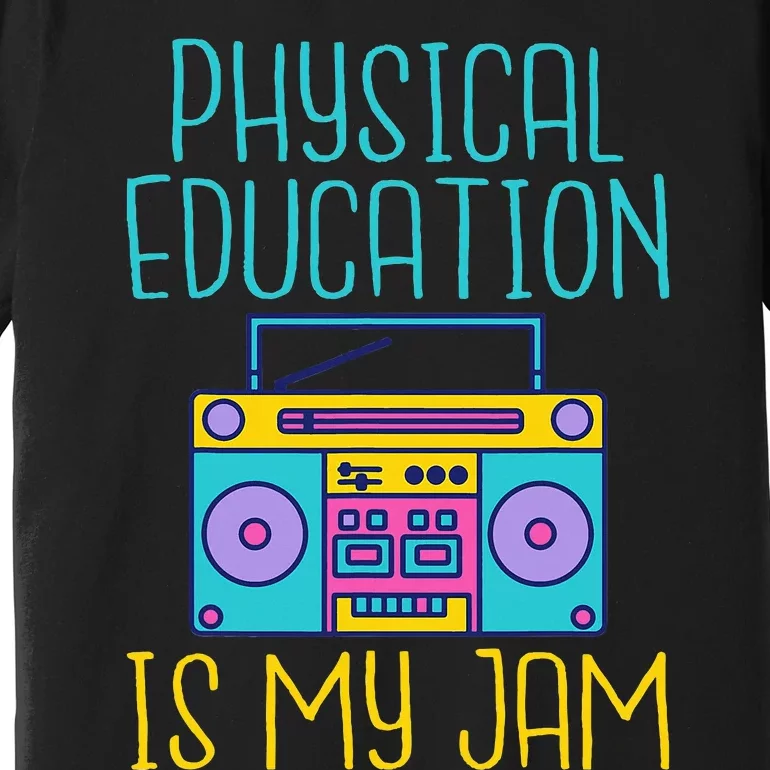 Physical Education Is My Jam Pe Teacher Premium T-Shirt