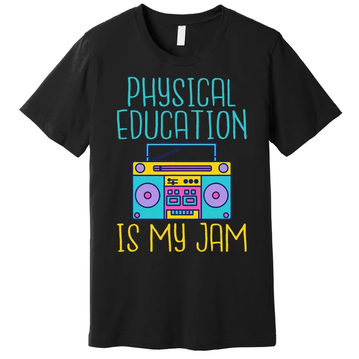 Physical Education Is My Jam Pe Teacher Premium T-Shirt