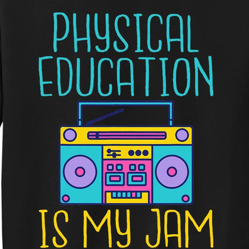 Physical Education Is My Jam Pe Teacher Tall Sweatshirt