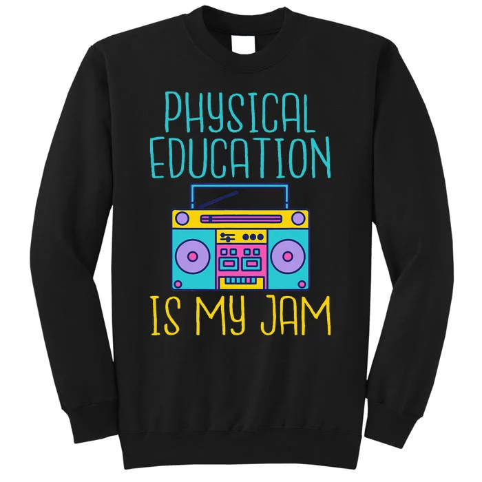 Physical Education Is My Jam Pe Teacher Tall Sweatshirt