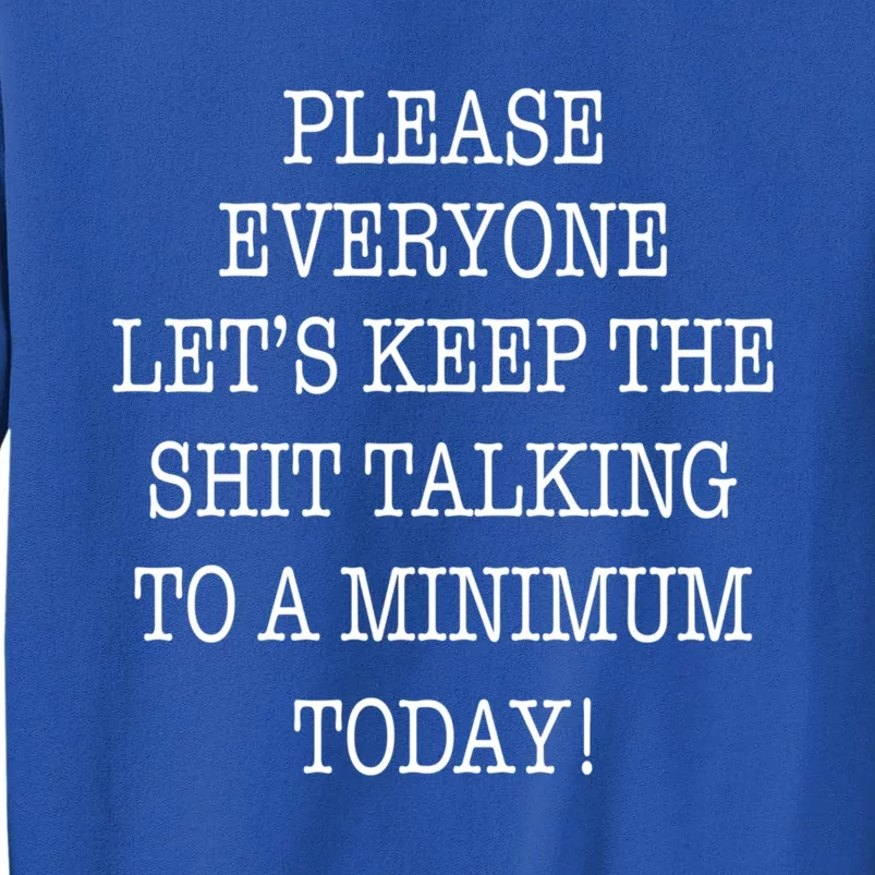 Please Everyone Let's Keep The Shit Talking To A Minimum Gift Sweatshirt