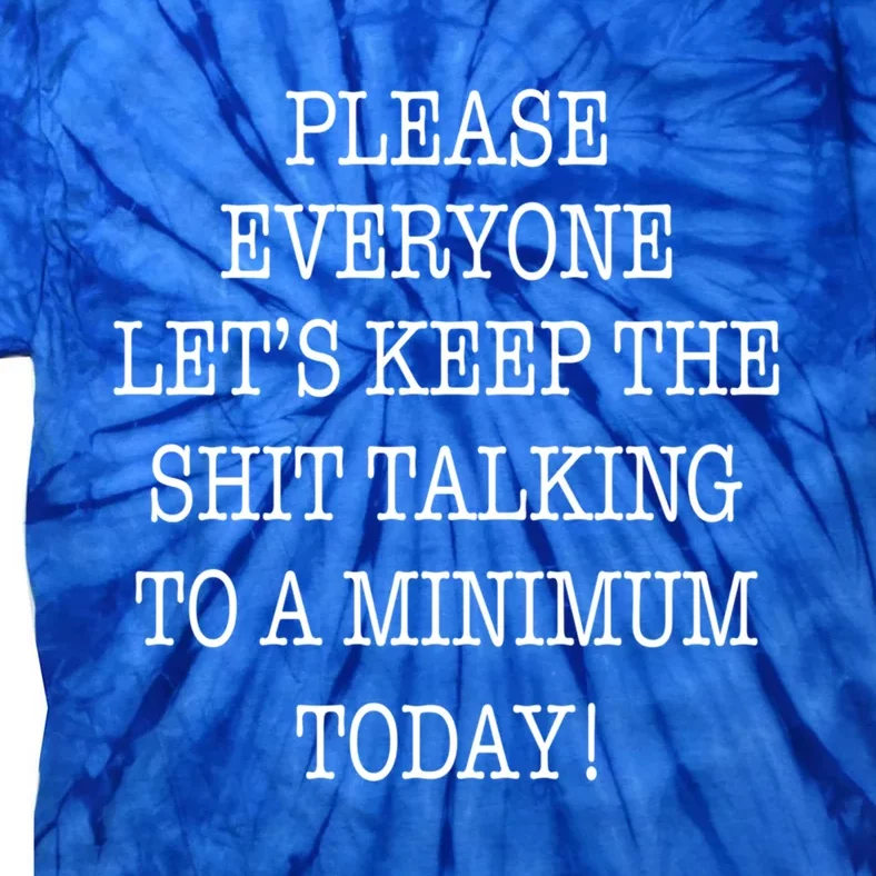 Please Everyone Let's Keep The Shit Talking To A Minimum Gift Tie-Dye T-Shirt