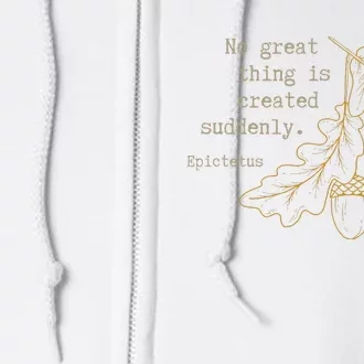 Philosopher Epictetus No Great Thing Is Created Suddenly Full Zip Hoodie