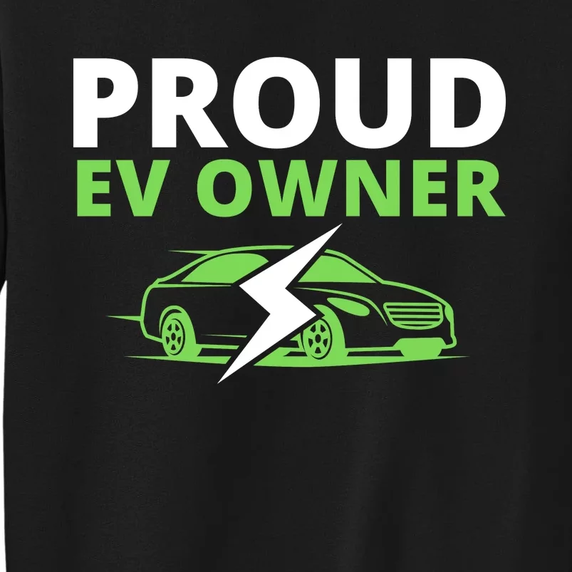 Proud EV Owner, I Love ECars, Drive EVs, Funny Electric Car Tall Sweatshirt