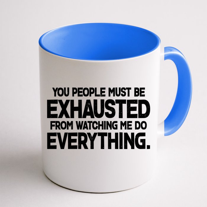 People Must Be Exhausted From Watching Me Do Everything Front & Back Coffee Mug