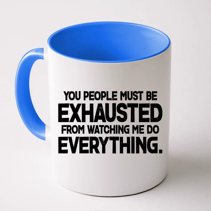 People Must Be Exhausted From Watching Me Do Everything Front & Back Coffee Mug