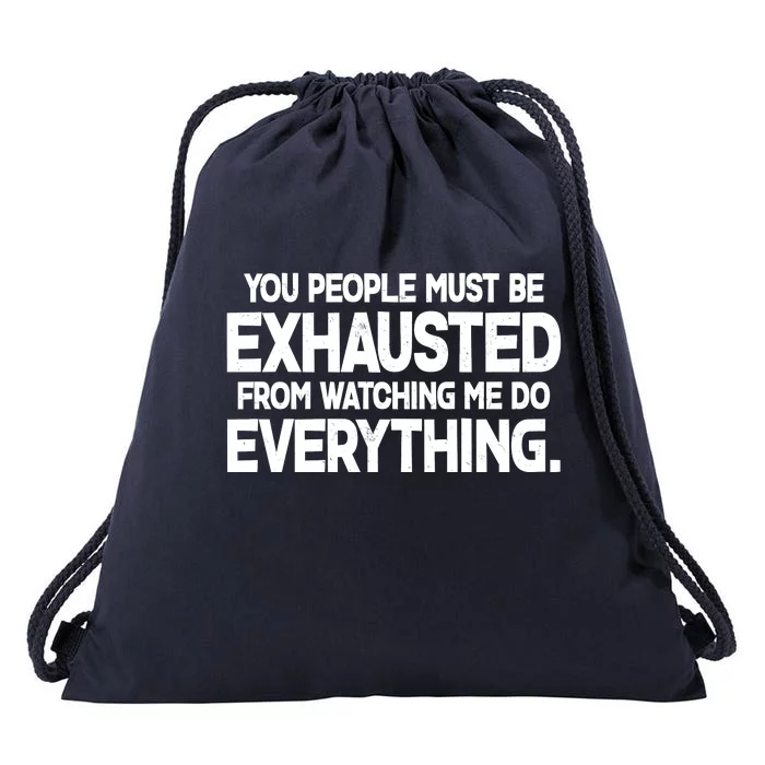 People Must Be Exhausted From Watching Me Do Everything Drawstring Bag