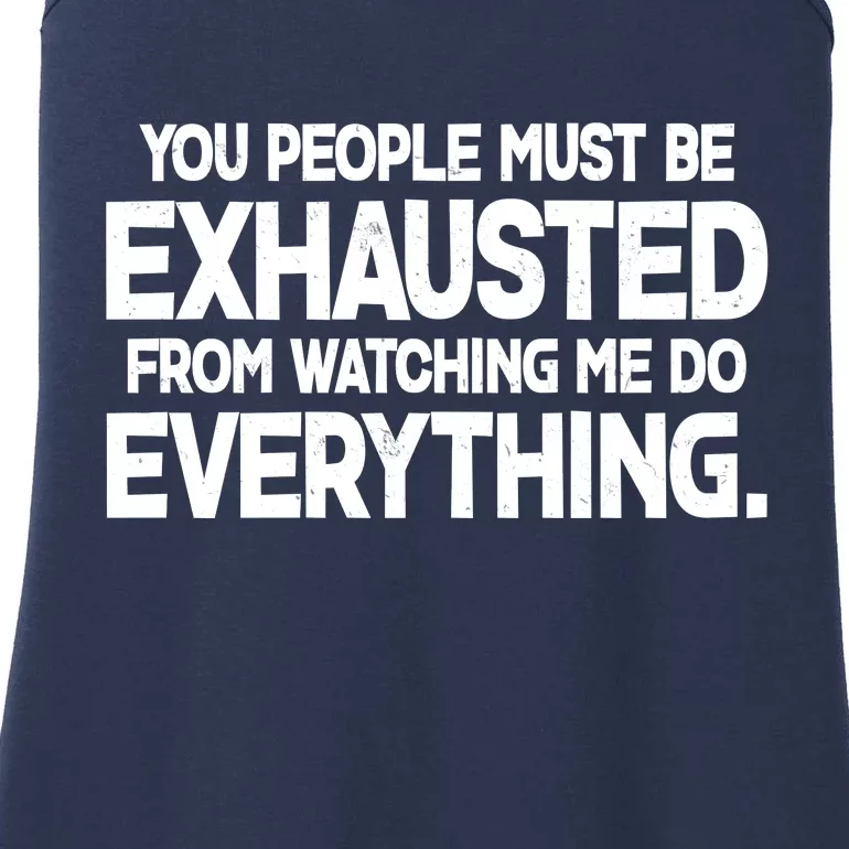 People Must Be Exhausted From Watching Me Do Everything Ladies Essential Tank