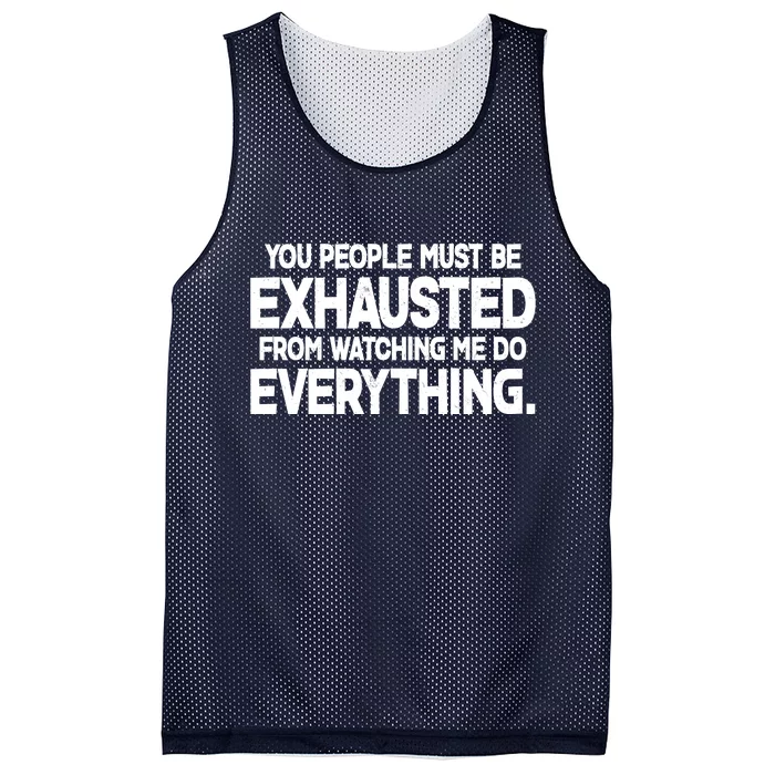 People Must Be Exhausted From Watching Me Do Everything Mesh Reversible Basketball Jersey Tank