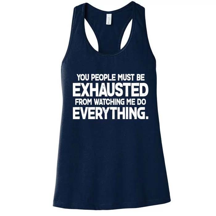 People Must Be Exhausted From Watching Me Do Everything Women's Racerback Tank