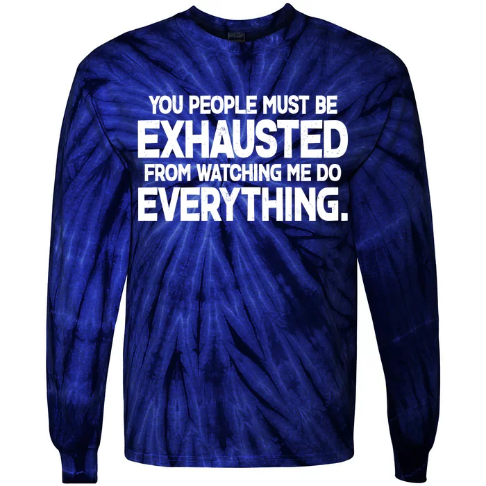 People Must Be Exhausted From Watching Me Do Everything Tie-Dye Long Sleeve Shirt