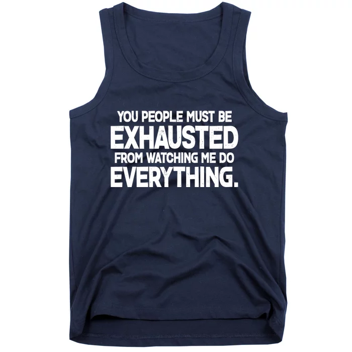 People Must Be Exhausted From Watching Me Do Everything Tank Top