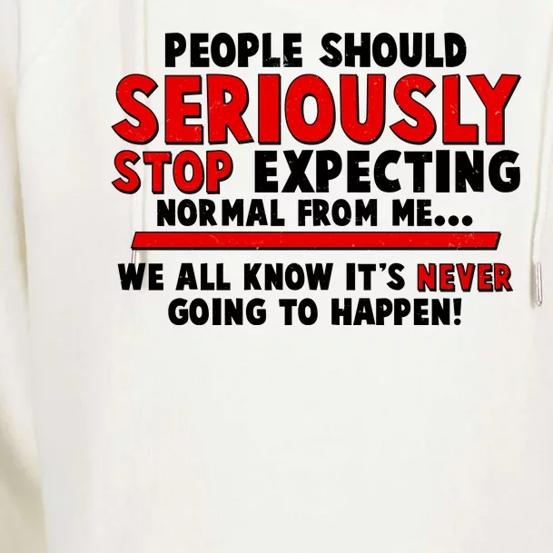 People Should Seriously Stop Expecting Normal From Me Womens Funnel Neck Pullover Hood