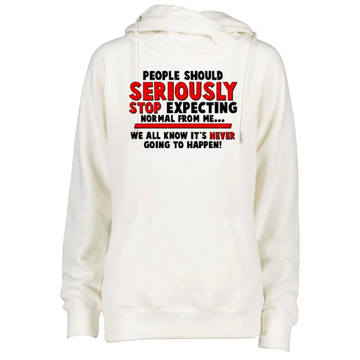 People Should Seriously Stop Expecting Normal From Me Womens Funnel Neck Pullover Hood