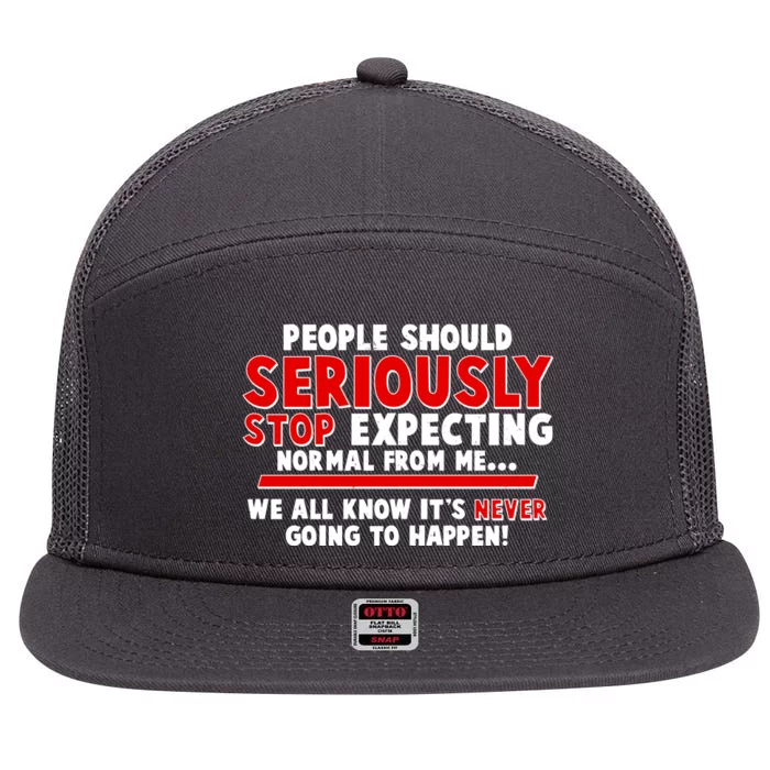 People Should Seriously Stop Expecting Normal From Me 7 Panel Mesh Trucker Snapback Hat