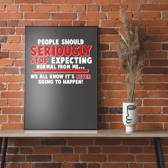 People Should Seriously Stop Expecting Normal From Me Poster