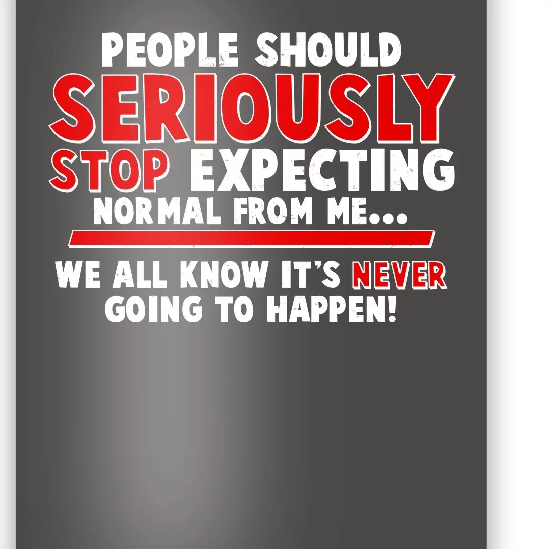 People Should Seriously Stop Expecting Normal From Me Poster