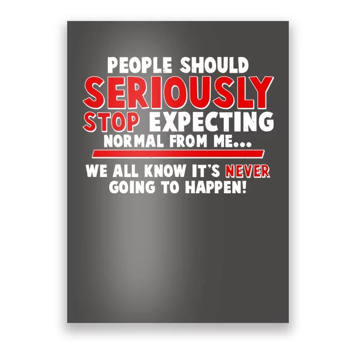 People Should Seriously Stop Expecting Normal From Me Poster