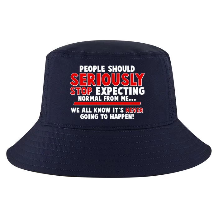 People Should Seriously Stop Expecting Normal From Me Cool Comfort Performance Bucket Hat