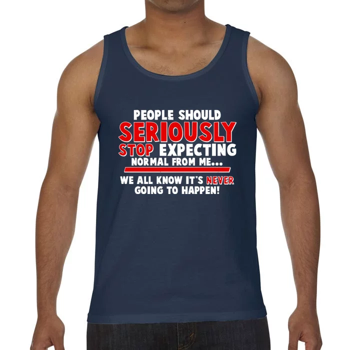 People Should Seriously Stop Expecting Normal From Me Comfort Colors® Tank Top