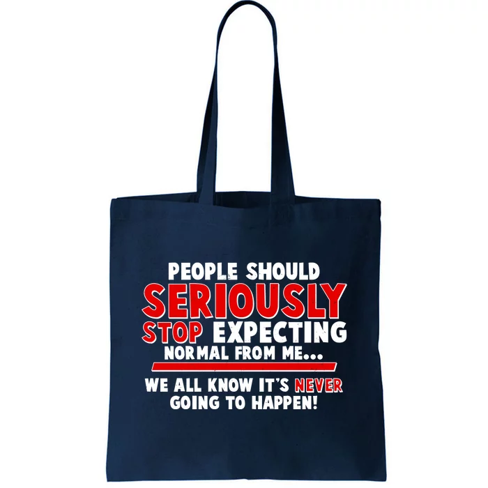 People Should Seriously Stop Expecting Normal From Me Tote Bag