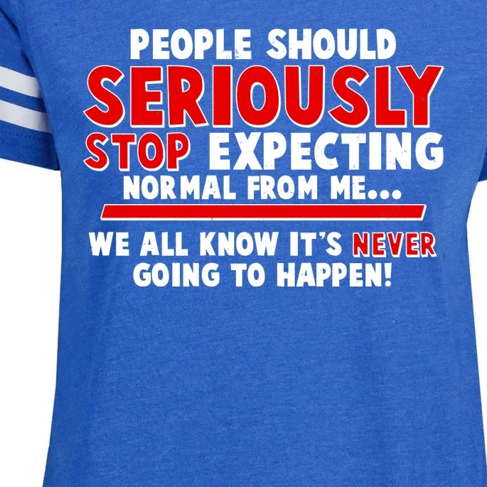 People Should Seriously Stop Expecting Normal From Me Enza Ladies Jersey Football T-Shirt