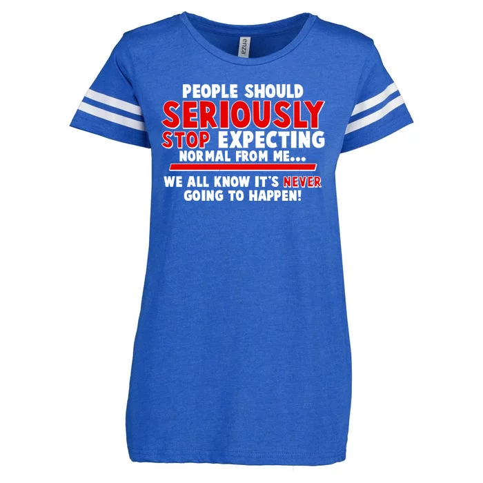 People Should Seriously Stop Expecting Normal From Me Enza Ladies Jersey Football T-Shirt