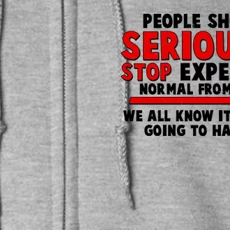 People Should Seriously Stop Expecting Normal From Me Full Zip Hoodie