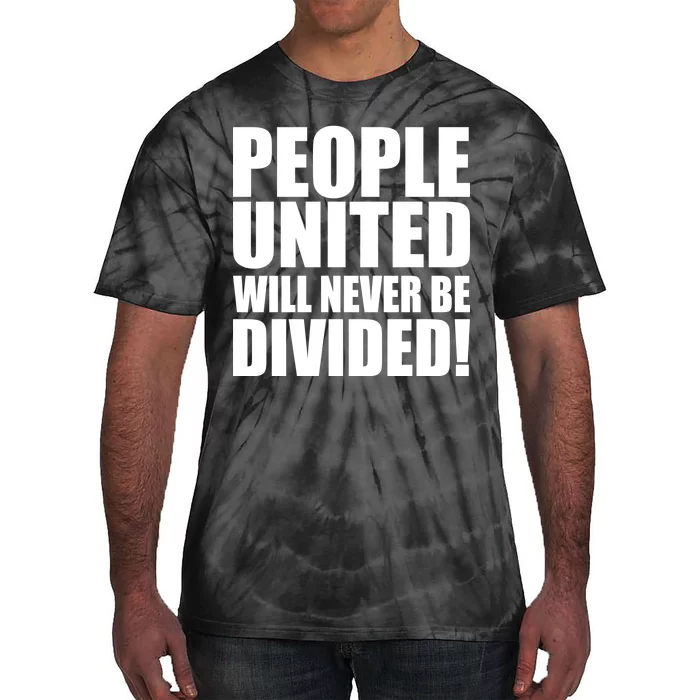 People United Will Never Be Divided! Anti Donald Trump Tie-Dye T-Shirt