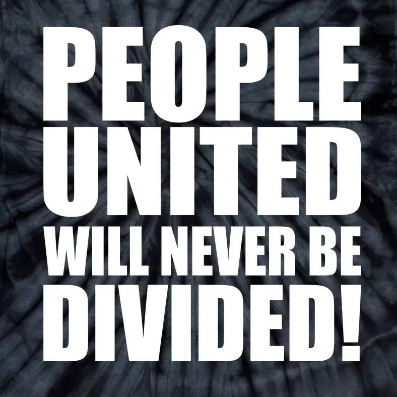 People United Will Never Be Divided! Anti Donald Trump Tie-Dye T-Shirt