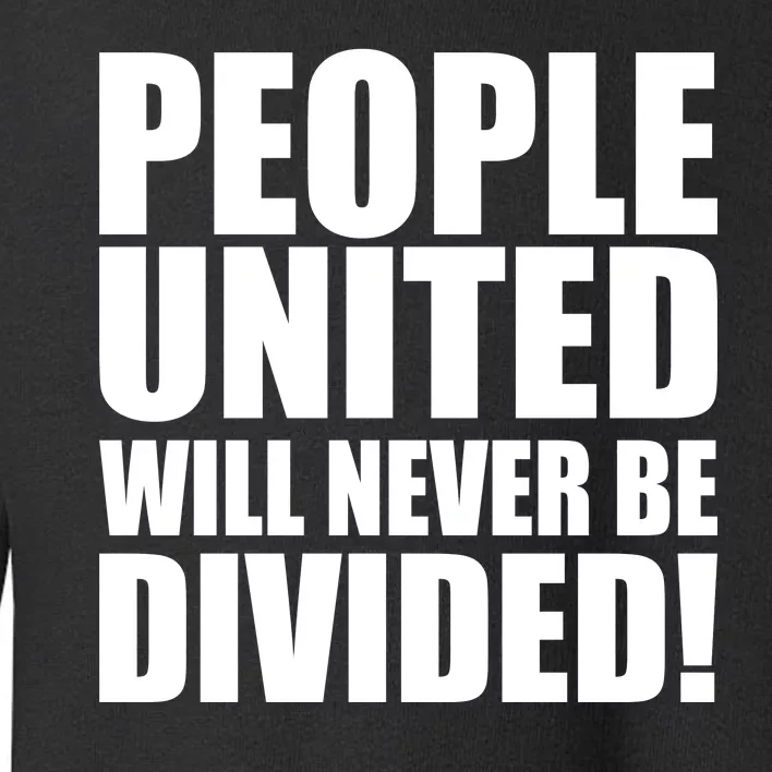 People United Will Never Be Divided! Anti Trump Toddler Sweatshirt