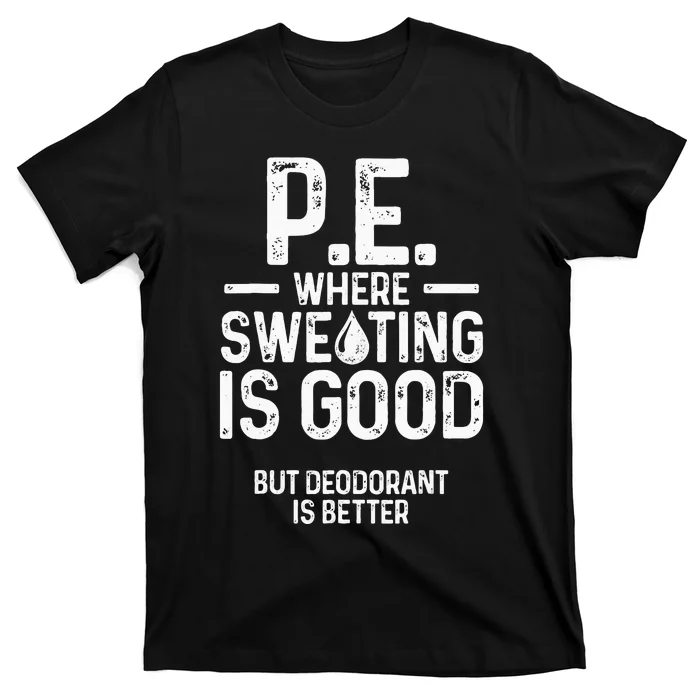 Physical Education PE Where Sweating Is Good PE Teacher T-Shirt