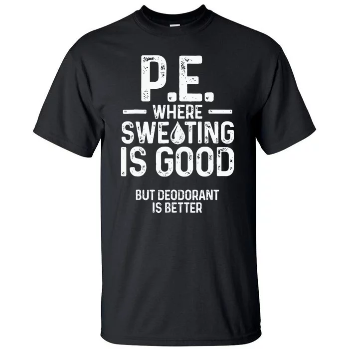 Physical Education PE Where Sweating Is Good PE Teacher Tall T-Shirt