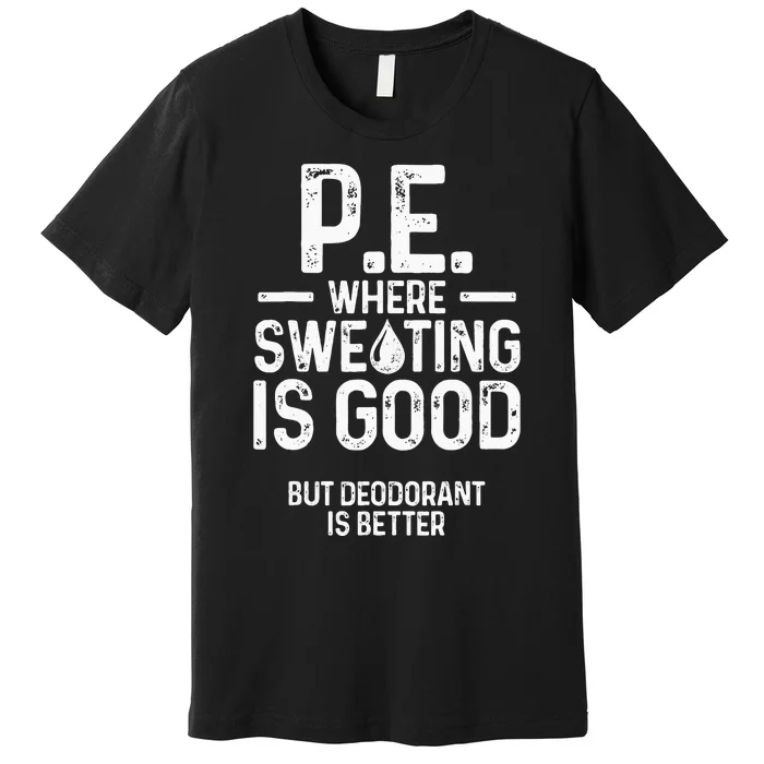 Physical Education PE Where Sweating Is Good PE Teacher Premium T-Shirt