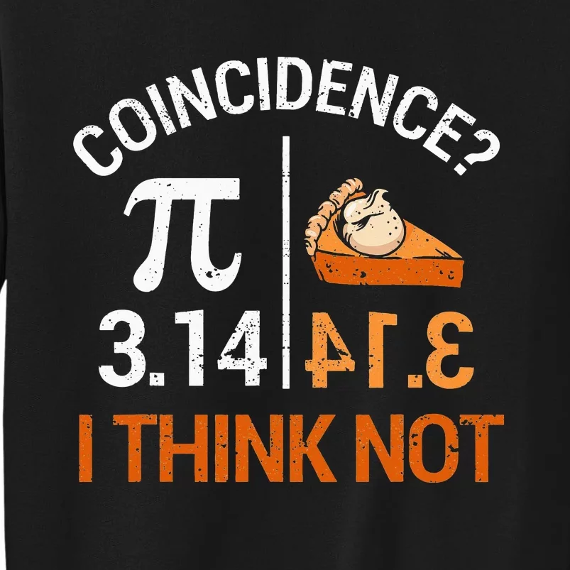 Pi Equals Pie For Pi Day Celebrated On 3-14 March 14th Tall Sweatshirt