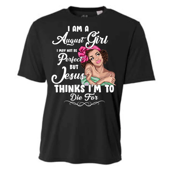 Perfect August Girl Jesus Thinks I'm To Die For Cooling Performance Crew T-Shirt