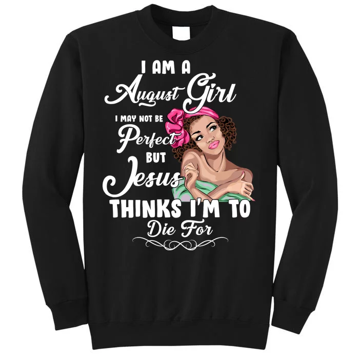 Perfect August Girl Jesus Thinks I'm To Die For Sweatshirt