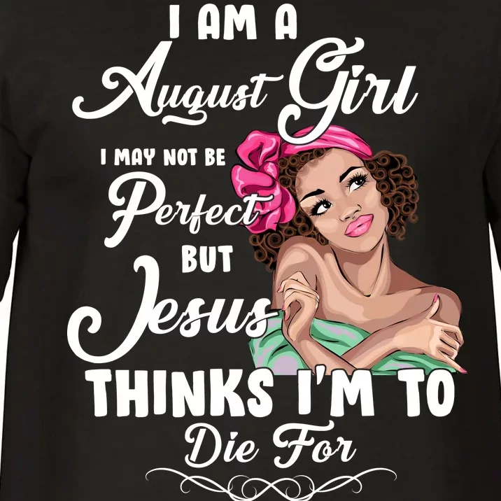 Perfect August Girl Jesus Thinks I'm To Die For Comfort Colors T-Shirt