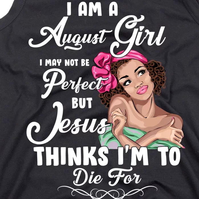 Perfect August Girl Jesus Thinks I'm To Die For Tank Top