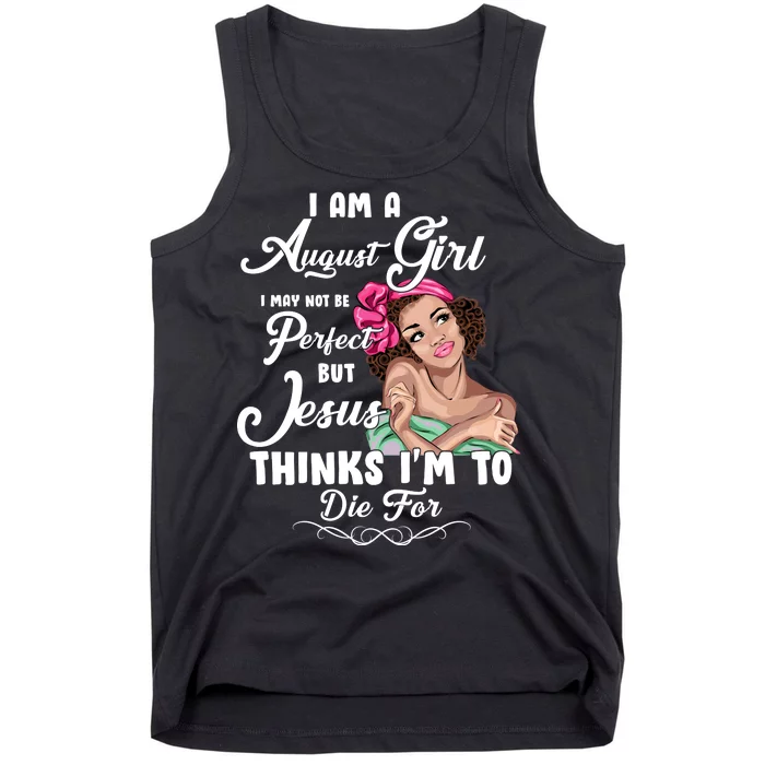 Perfect August Girl Jesus Thinks I'm To Die For Tank Top