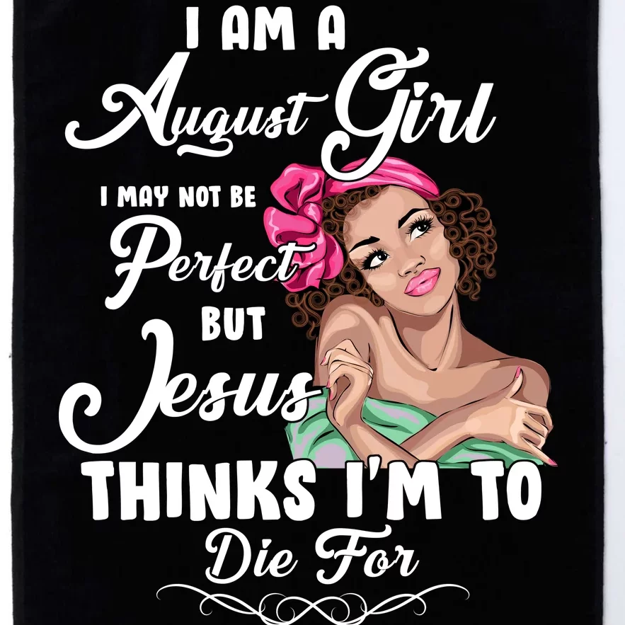 Perfect August Girl Jesus Thinks I'm To Die For Platinum Collection Golf Towel