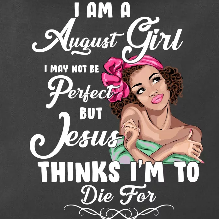 Perfect August Girl Jesus Thinks I'm To Die For Zip Tote Bag