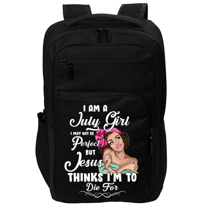 Perfect July Girl Jesus Thinks I'm To Die For Impact Tech Backpack